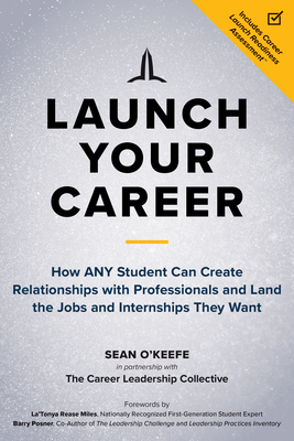 Launch Your Career: How ANY Student Can Create Relationships with Professionals and Land the Jobs and Internships They Want Cover Image