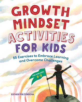 Growth Mindset Activities for Kids: 55 Exercises to Embrace Learning and Overcome Challenges Cover Image