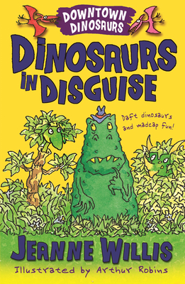 Dinosaurs in Disguise (Downtown Dinosaurs) By Jeanne Willis Cover Image