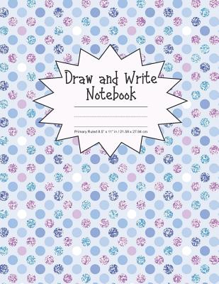 Draw and Write Notebook Primary Ruled 8.5 x 11 in / 21.59 x 27.94 cm: Children's Composition Book, Dashed Midline and Picture Space, Pink and Blue Dot Cover Image