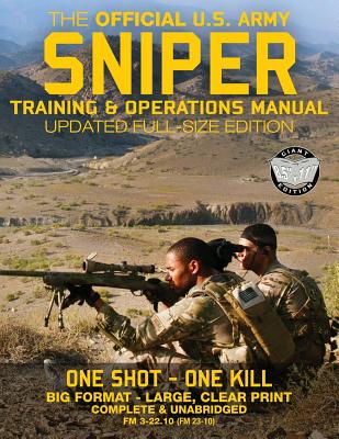 The Official US Army Sniper Training and Operations Manual: Full Size Edition: The Most Authoritative & Comprehensive Long-Range Combat Shooter's Book Cover Image