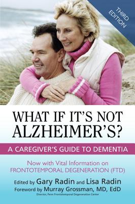 What If It's Not Alzheimer's?: A Caregiver's Guide To Dementia (3rd Edition) By Gary Radin (Editor), Lisa Radin (Editor), Murray Grossman (Foreword by) Cover Image