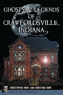 Ghosts & Legends of Crawfordsville, Indiana (Haunted America)