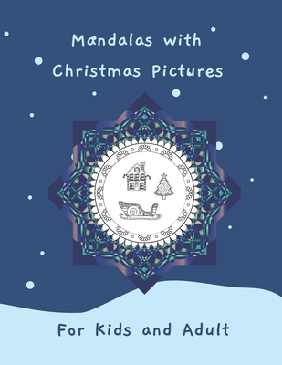 Mandalas with Christmas Pictures for Kids and Adult: Christmas Circles Mandala Coloring Book 62 Christmas pictures in the mandala with black-backed pa Cover Image