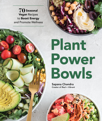 Plant Power Bowls: 70 Seasonal Vegan Recipes to Boost Energy and Promote Wellness Cover Image