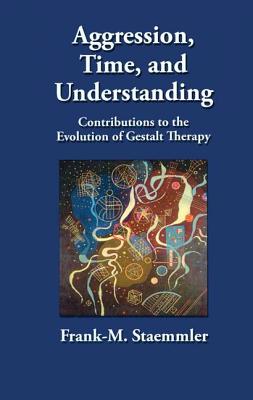 Aggression, Time, and Understanding: Contributions to the Evolution of Gestalt Therapy Cover Image