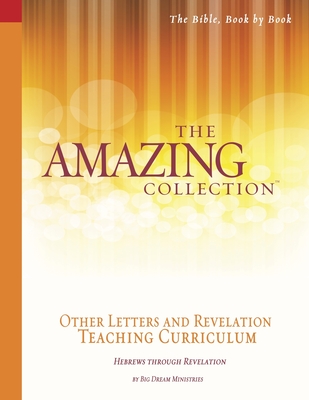 The Amazing Collection Other Letters and Revelation Teaching Curriculum: Hebrews - Revelation Cover Image