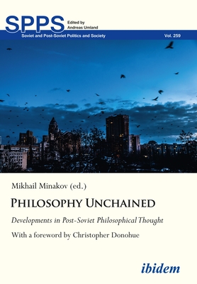 Philosophy Unchained: Developments in Post-Soviet Philosophical Thoughtwith a Foreword by Christopher Donohue  Cover Image