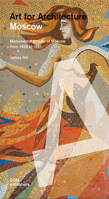 Moscow: Art for Architecture: Soviet Mosaics from 1935 to 1990 Cover Image