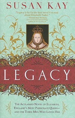 Legacy: The Acclaimed Novel of Elizabeth, England's Most Passionate Queen -- and the Three Men Who Loved Her Cover Image