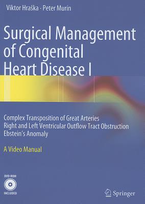 Surgical Management of Congenital Heart Disease I: Complex Transposition of Great Arteries Right and Left Ventricular Outflow Tract Obstruction Ebstei By Viktor Hraska, Peter Murin Cover Image