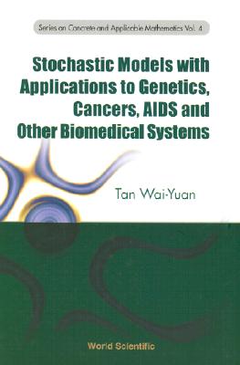 Stochastic Models with Applications to Genetics, Cancers, AIDS and Other Biomedical Systems (Concrete and Applicable Mathematics #4)