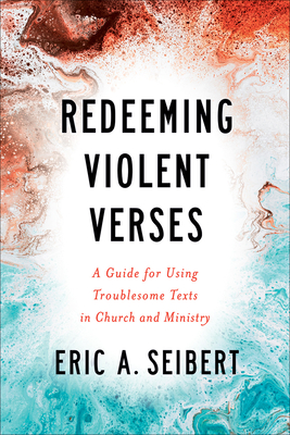 Redeeming Violent Verses: A Guide for Using Troublesome Texts in Church and Ministry Cover Image
