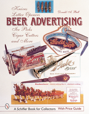 Beer Advertising: Knives, Letter Openers, Ice Picks, Cigar Cutters, and More (Schiffer Book for Collectors) Cover Image