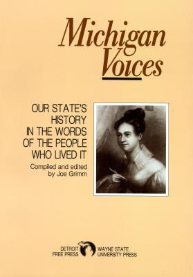 Michigan Voices: Our State's History in the Words of the People Who Lived It (Great Lake Books) By Detroit Free Press, Joe Grimm (Editor) Cover Image