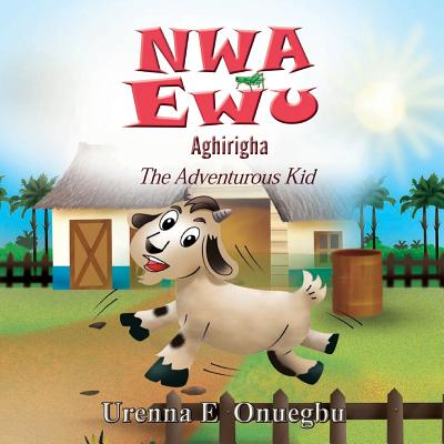Nwa Ewu Aghịrịgha: The Adventurous Kid Cover Image