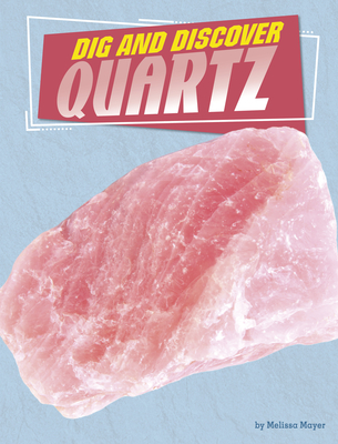 Dig and Discover Quartz By Melissa Mayer Cover Image