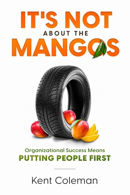 It's Not About the Mangos: Organizational Success Means Putting People First cover