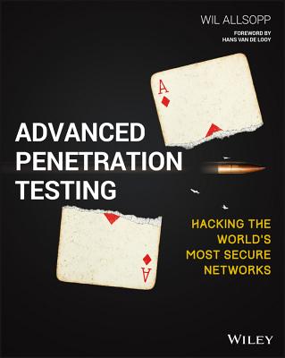 Advanced Penetration Testing: Hacking the World's Most Secure Networks By Wil Allsopp Cover Image