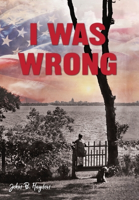 I Was Wrong, But We Can Make It Right: Achieving Racial Equality By John B. Haydon Cover Image