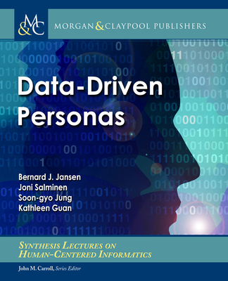 Data-Driven Personas (Synthesis Lectures on Human-Centered Informatics) By Bernard J. Jansen, Joni Salminen, Soon-Gyo Jung Cover Image