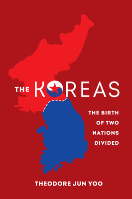 The Koreas: The Birth of Two Nations Divided By Theodore Jun Yoo Cover Image