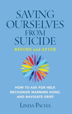 Saving Ourselves from Suicide - Before and After: How to Ask for Help, Recognize Warning Signs, and Navigate Grief Cover Image