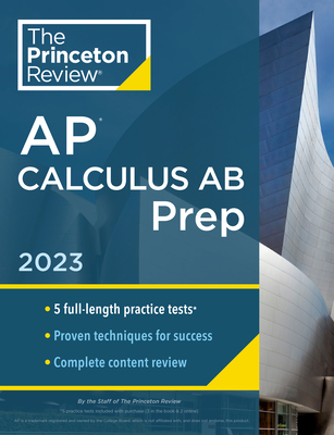 Princeton Review AP Calculus AB Prep, 2023: 5 Practice Tests + Complete Content Review + Strategies & Techniques (College Test Preparation) By The Princeton Review Cover Image