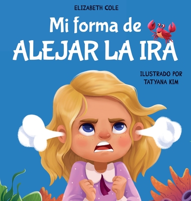 Mi forma de alejar la ira: Libro para niños sobre el control del enojo y las emociones infantiles (Cuento sobre los sentimientos) Cover Image