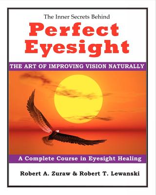 Perfect Eyesight: The Art of Improving Vision Naturally By Robert T. Lewanski, Robert A. Zuraw Cover Image