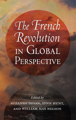 The French Revolution in Global Perspective (Cornell Paperbacks) By Suzanne Desan (Editor) Cover Image