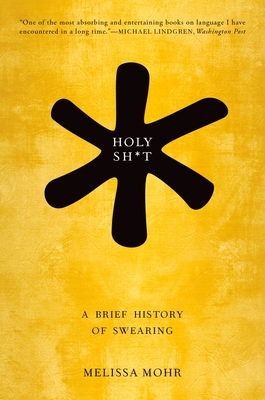Holy Sh*t: A Brief History of Swearing By Melissa Mohr Cover Image