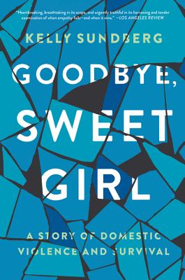 Goodbye, Sweet Girl: A Story of Domestic Violence and Survival Cover Image