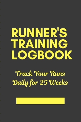 Runner's Training Logbook Track Your Runs Daily for 25 Weeks: Runners Training Log: Undated Notebook Diary 52 Week Running Log - Faster Stronger - Tra Cover Image