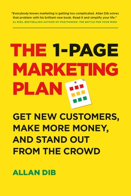 The 1-Page Marketing Plan: Get New Customers, Make More Money, And Stand out From The Crowd Cover Image