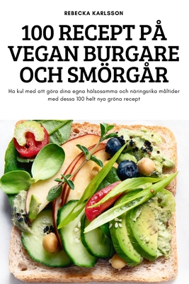 100 Recept På Vegan Burgare Och Smörgår By Rebecka Karlsson Cover Image