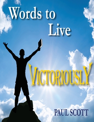 Words to Live Victoriously By Paul Scott, Anna Current (Editor) Cover Image