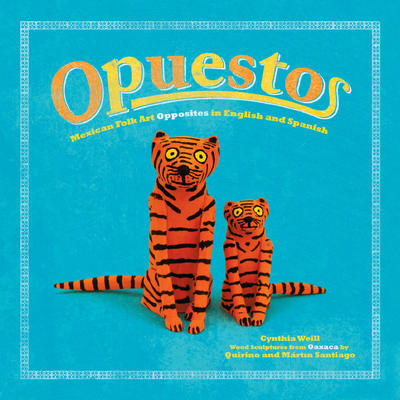 Opuestos: Mexican Folk Art Opposites in English and Spanish (First Concepts in Mexican Folk Art) By Cynthia Weill, Martín Santiago (Artist), Quirino Santiago (Artist) Cover Image