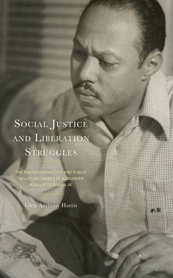 Social Justice and Liberation Struggles: The Photojournalistic and Public Relations Career of Alexander McAllister Rivera Jr. Cover Image