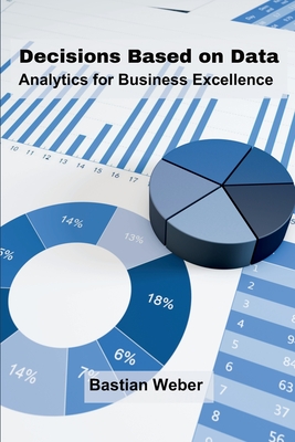 Decisions Based on Data: Analytics for Business Excellence Cover Image