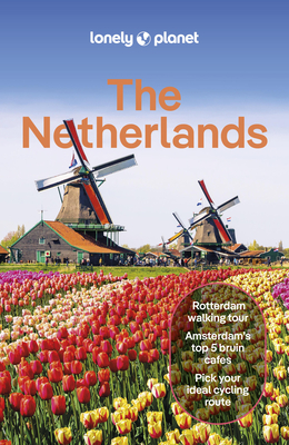 Lonely Planet The Netherlands 9 By Barbara Woolsey, Abigail Blasi, Mark Elliott, Catherine Le Nevez, Sara van Geloven Cover Image