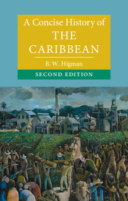 A Concise History of the Caribbean (Cambridge Concise Histories) By B. W. Higman Cover Image