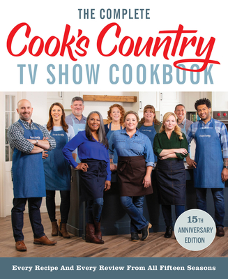 The Complete Cook’s Country TV Show Cookbook 15th Anniversary Edition Includes Season 15 Recipes: Every Recipe and Every Review from All Fifteen Seasons By America's Test Kitchen Cover Image