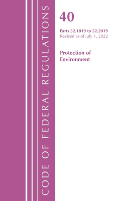 Code of Federal Regulations, Title 40 Protection of the Environment 52.1019-52.2019, Revised as of July 1, 2022 Cover Image