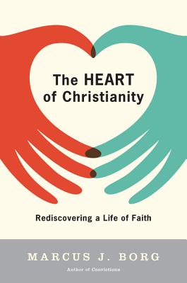 The Heart of Christianity: Rediscovering a Life of Faith By Marcus J. Borg Cover Image