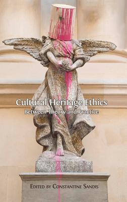 Cultural Heritage Ethics: Between Theory and Practice Cover Image