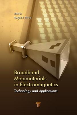 Broadband Metamaterials in Electromagnetics: Technology and Applications By Douglas H. Werner (Editor) Cover Image