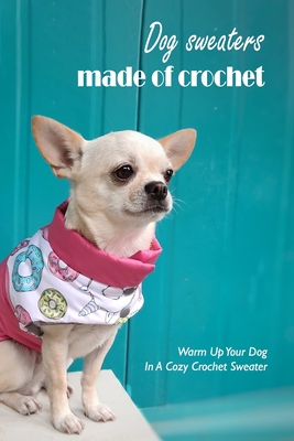 Dog sweaters made of crochet: Warm Up Your Dog In A Cozy Crochet Sweater: Black and White By Debbie Pelfrey Cover Image