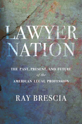 Lawyer Nation: The Past, Present, and Future of the American Legal Profession Cover Image