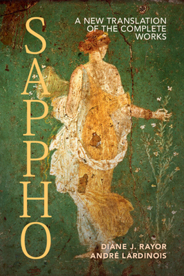 Sappho: A New Translation of the Complete Works By Diane J. Rayor (Editor), Diane J. Rayor (Translator), André Lardinois (Editor) Cover Image